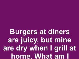 Burgers at Diners Are Juicy, but Mine Are Dry When I Grill at Home. What Am I Doing Wrong?