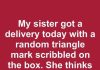 My sister got a delivery today with a random triangle mark scribbled on the box. She thinks it’s a warning—what does the triangle mean?