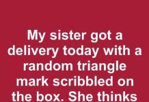 My sister got a delivery today with a random triangle mark scribbled on the box. She thinks it’s a warning—what does the triangle mean?
