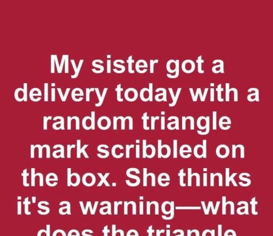 My sister got a delivery today with a random triangle mark scribbled on the box. She thinks it’s a warning—what does the triangle mean?