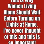 Why Women Living Alone Should Wait Before Turning on Lights at Home