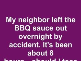 My Neighbor Left the BBQ Sauce Out Overnight by Accident. It’s Been About 8 Hours—Should I Toss It or Use It for Today’s Cookout?