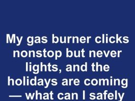 My gas burner clicks nonstop but never lights, and the holidays are coming — what can I safely do before calling a technician?