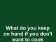 10 Popular Foods to Keep on Hand for Those Days You Simply Don’t Feel Like Cooking