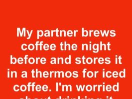 My partner brews coffee the night before and stores it in a thermos for iced coffee. I’m worried about drinking it after 3 days. How long does it keep?