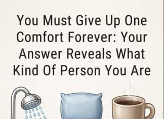 You Must Give Up One Comfort Forever: Your Answer Reveals What Kind Of Person You Are