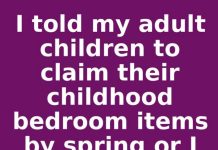 I told my adult children to claim their childhood bedroom items by spring or I donate it all. This is what happened
