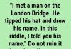 Solve the Riddle: “I Met a Man on the London Bridge”