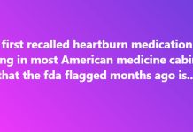 The first recalled heartburn medication still sitting in most American medicine cabinets that the fda flagged months ago is…
