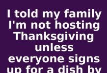 I told my family I’m not hosting Thanksgiving unless everyone signs up for a dish by October 20th. This is what happened