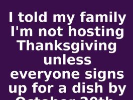 I told my family I’m not hosting Thanksgiving unless everyone signs up for a dish by October 20th. This is what happened