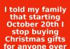 I told my family that starting October 20th I stop buying Christmas gifts for anyone over 18, grandkids only. This is what happened