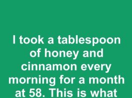 I took a tablespoon of honey and cinnamon every morning for a month at 58. This is what happened
