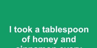 I took a tablespoon of honey and cinnamon every morning for a month at 58. This is what happened